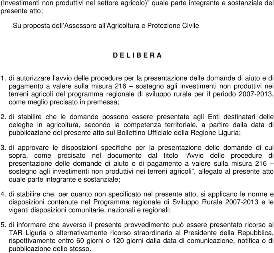 programma regionale di sviluppo rurale per il periodo 2007-2013, come meglio precisato in premessa; 2.