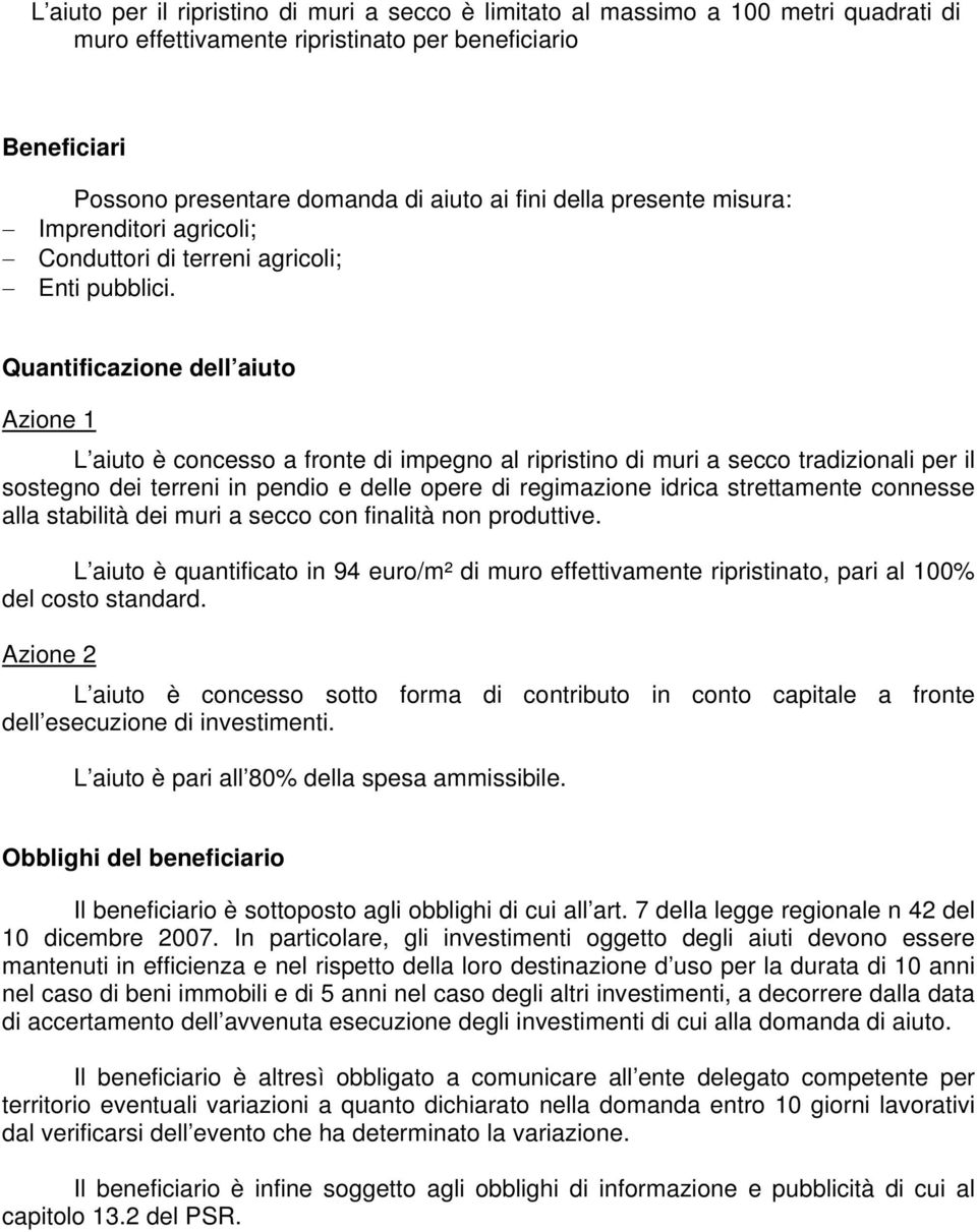 Quantificazione dell aiuto Azione 1 L aiuto è concesso a fronte di impegno al ripristino di muri a secco tradizionali per il sostegno dei terreni in pendio e delle opere di regimazione idrica