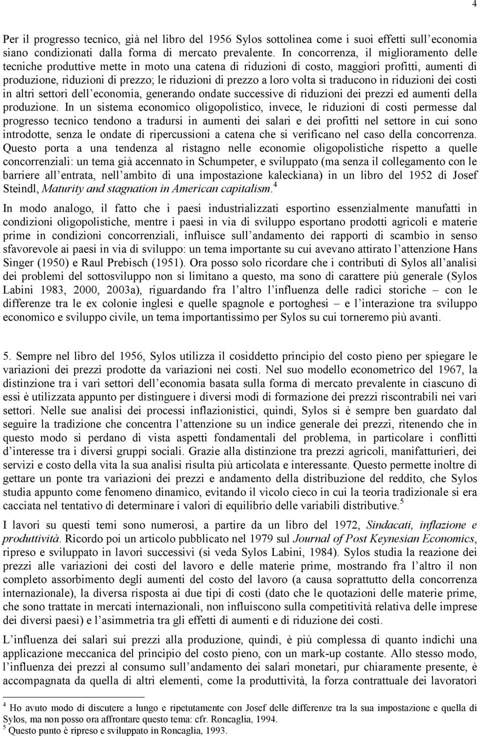 volta si traducono in riduzioni dei costi in altri settori dell economia, generando ondate successive di riduzioni dei prezzi ed aumenti della produzione.