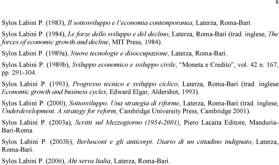 42 n. 167, pp. 291-304. Sylos Labini P. (1993), Progresso tecnico e sviluppo ciclico, Laterza, Roma-Bari (trad. inglese Economic growth and business cycles, Edward Elgar, Aldershot, 1993).
