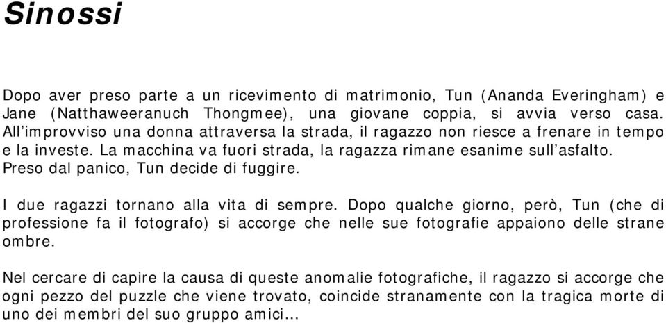 Preso dal panico, Tun decide di fuggire. I due ragazzi tornano alla vita di sempre.