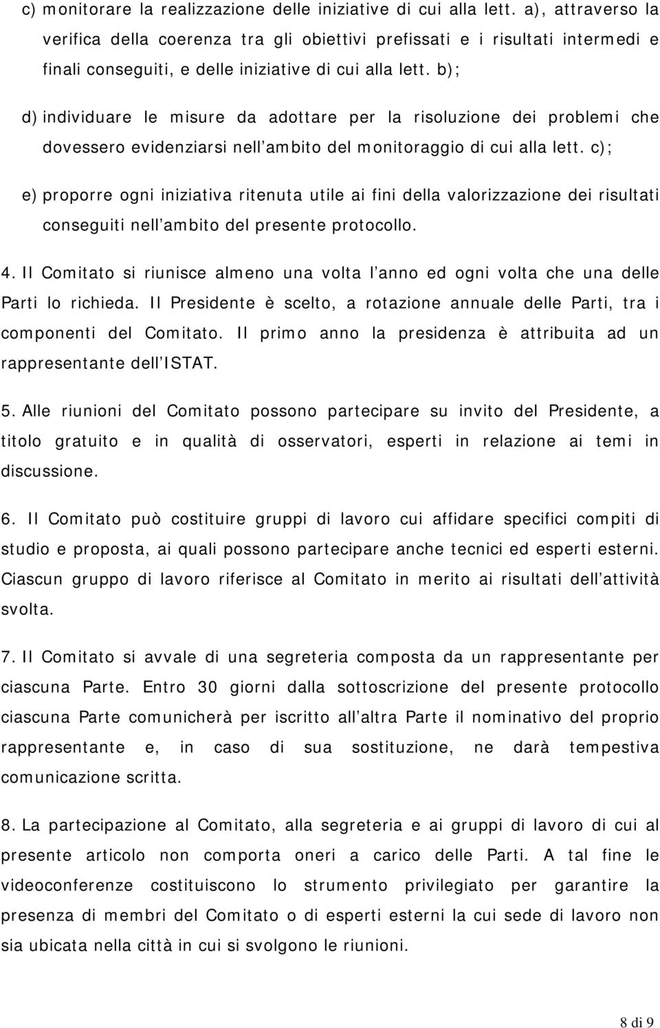 b); d) individuare le misure da adottare per la risoluzione dei problemi che dovessero evidenziarsi nell ambito del monitoraggio di cui alla lett.