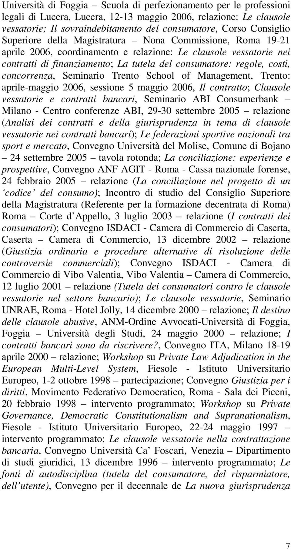 costi, concorrenza, Seminario Trento School of Management, Trento: aprile-maggio 2006, sessione 5 maggio 2006, Il contratto; Clausole vessatorie e contratti bancari, Seminario ABI Consumerbank Milano