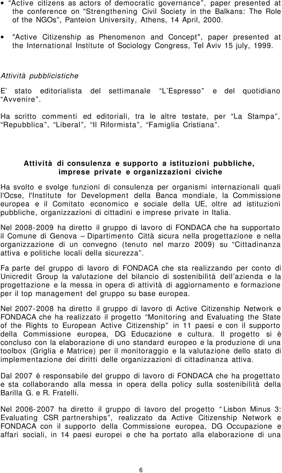 Attività pubblicistiche E stato editorialista del settimanale L Espresso e del quotidiano Avvenire.