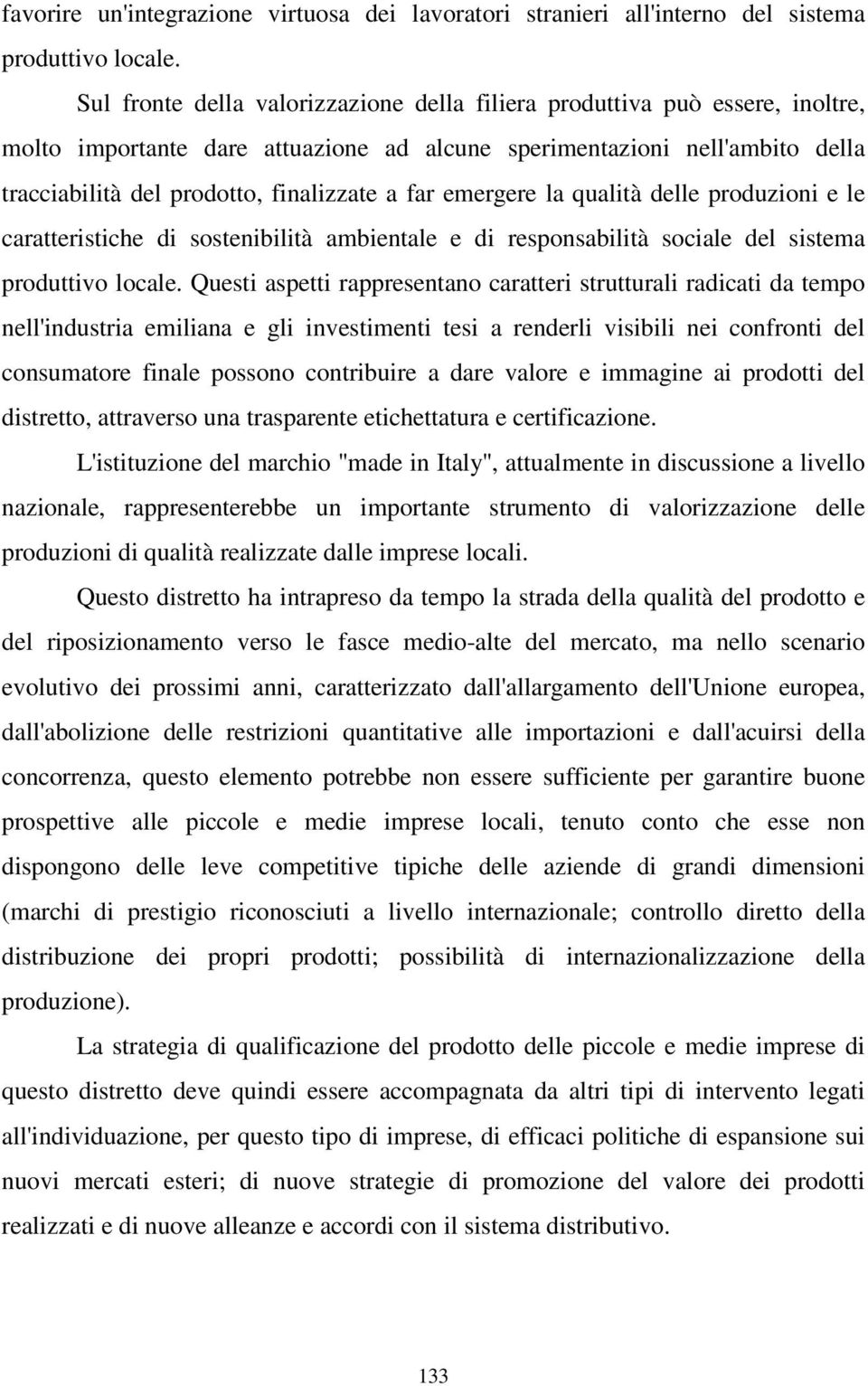 far emergere la qualità delle produzioni e le caratteristiche di sostenibilità ambientale e di responsabilità sociale del sistema produttivo locale.