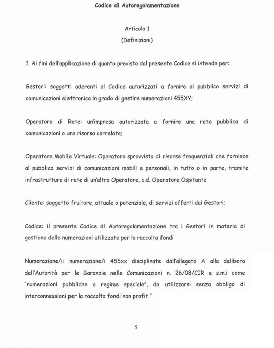 <li gestire numerazioni 455XY; Operatore di Rete: un'impresa autorizzata a fornire una rete pubblica di comunicazioni o una risorsa correlata; Operatore Mobile Virtuale: Operatore sprovvisto di