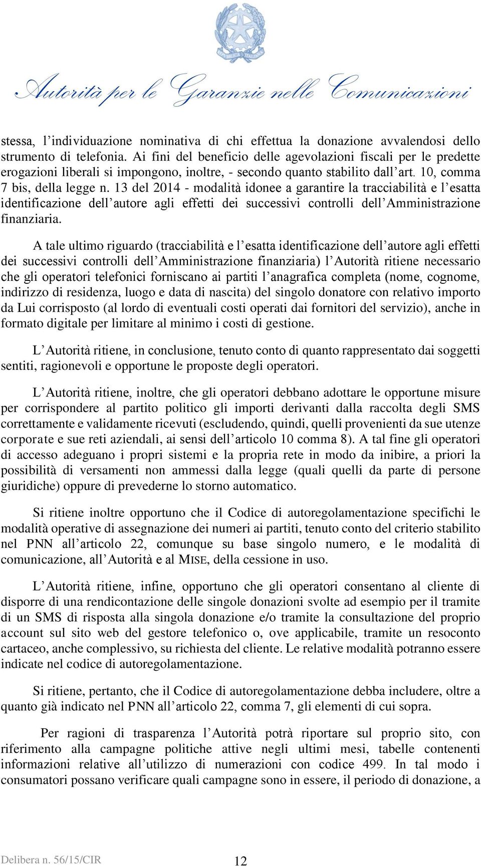 13 del 2014 - modalità idonee a garantire la tracciabilità e l esatta identificazione dell autore agli effetti dei successivi controlli dell Amministrazione finanziaria.