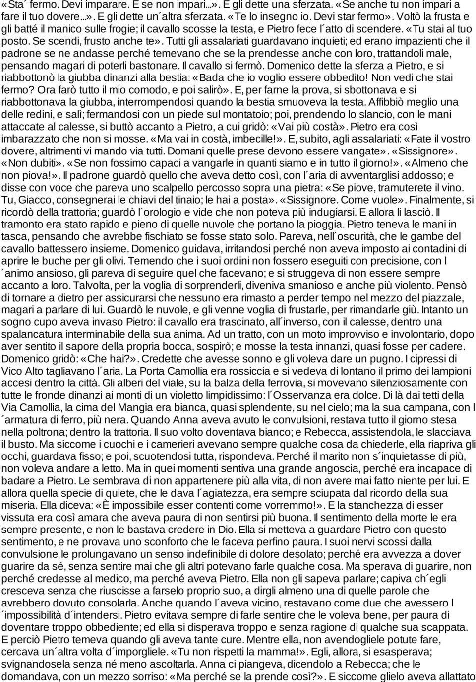 Tutti gli assalariati guardavano inquieti; ed erano impazienti che il padrone se ne andasse perché temevano che se la prendesse anche con loro, trattandoli male, pensando magari di poterli bastonare.