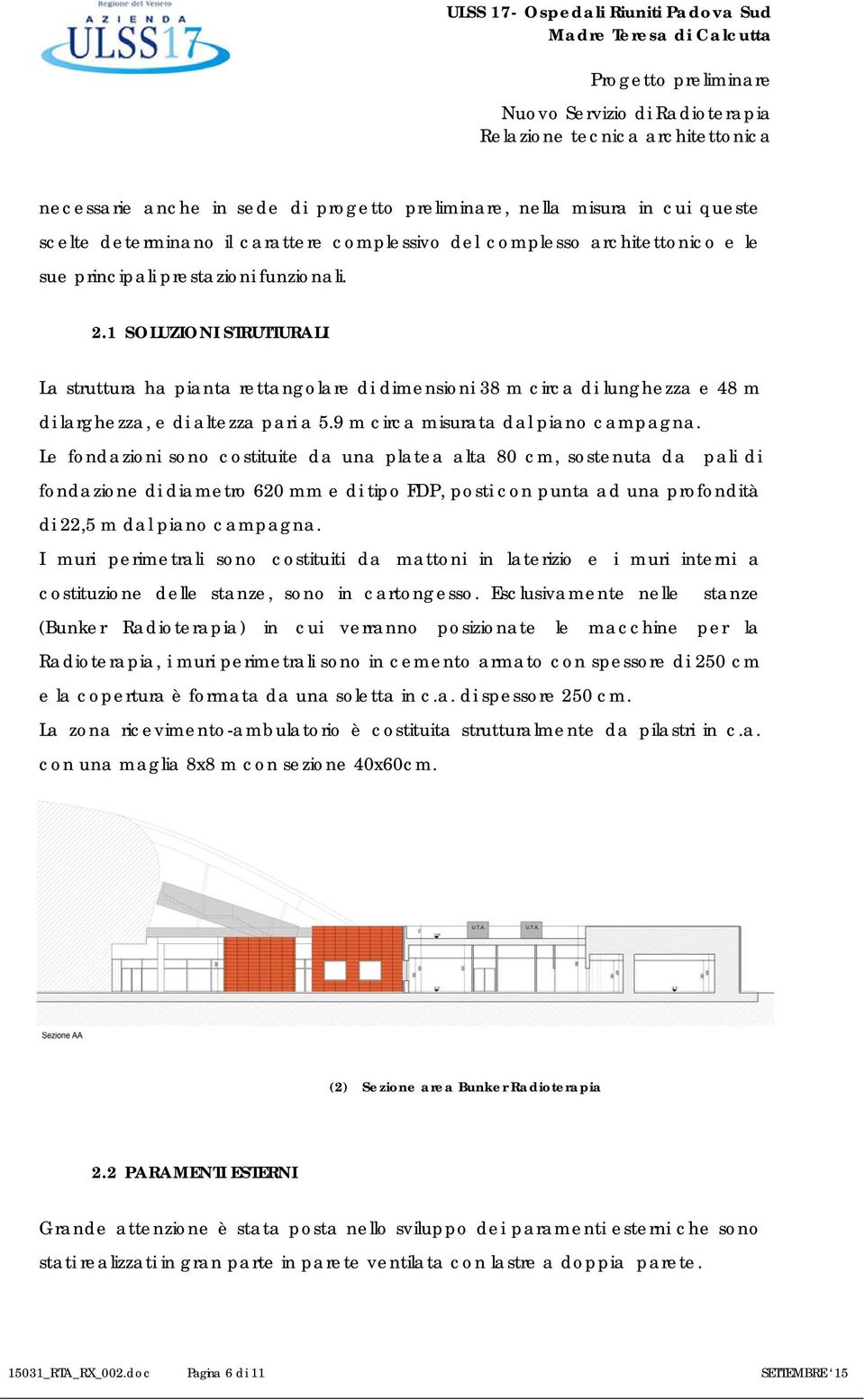 Le fondazioni sono costituite da una platea alta 80 cm, sostenuta da pali di fondazione di diametro 620 mm e di tipo FDP, posti con punta ad una profondità di 22,5 m dal piano campagna.