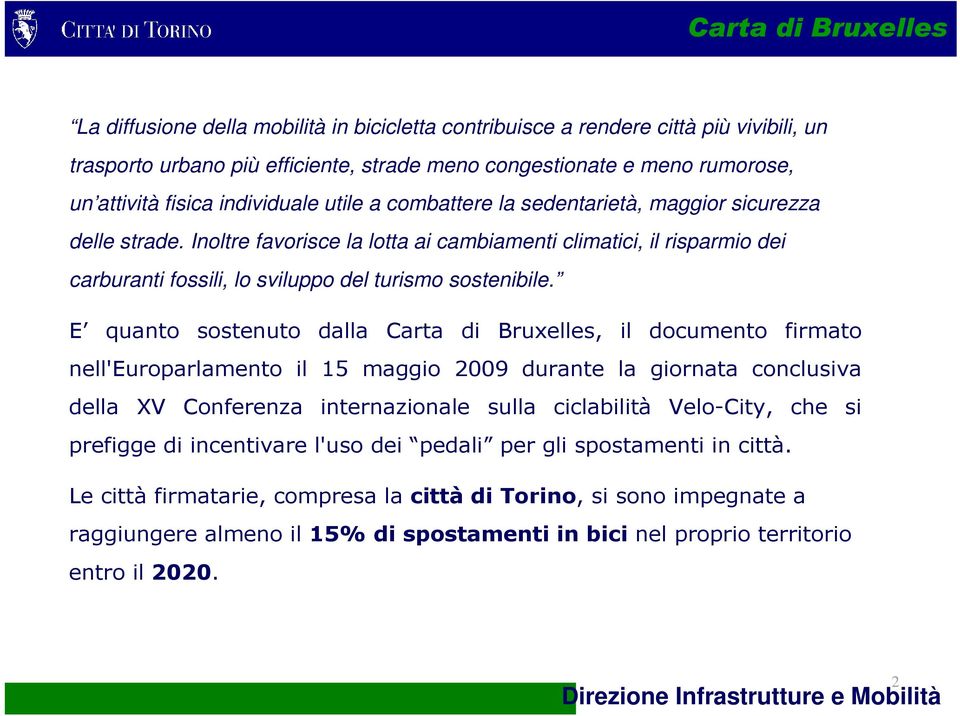 Inoltre favorisce la lotta ai cambiamenti climatici, il risparmio dei carburanti fossili, lo sviluppo del turismo sostenibile.