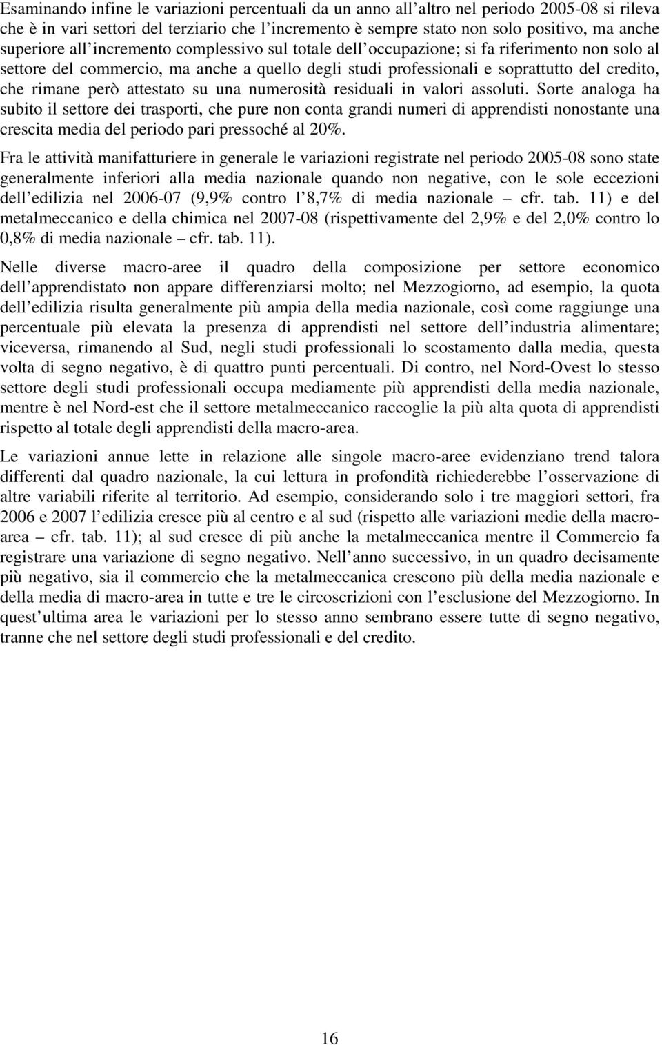 rimane però attestato su una numerosità residuali in valori assoluti.