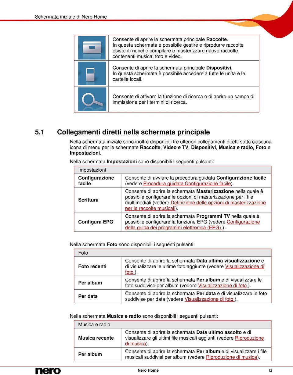 Consente di aprire la schermata principale Dispositivi. In questa schermata è possibile accedere a tutte le unità e le cartelle locali.