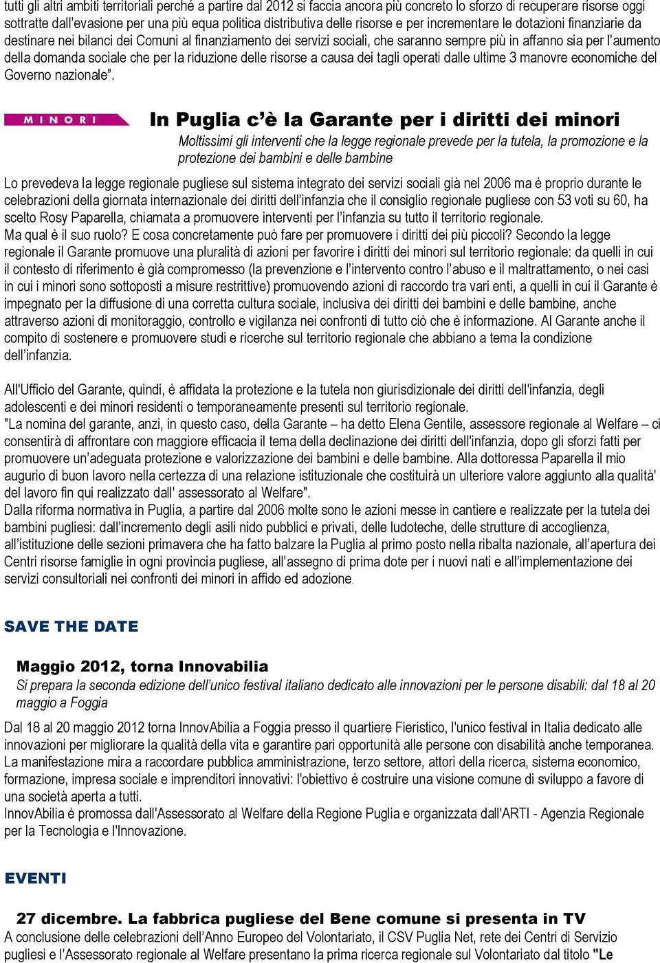 che per la riduzione delle risorse a causa dei tagli operati dalle ultime 3 manovre economiche del Governo nazionale.