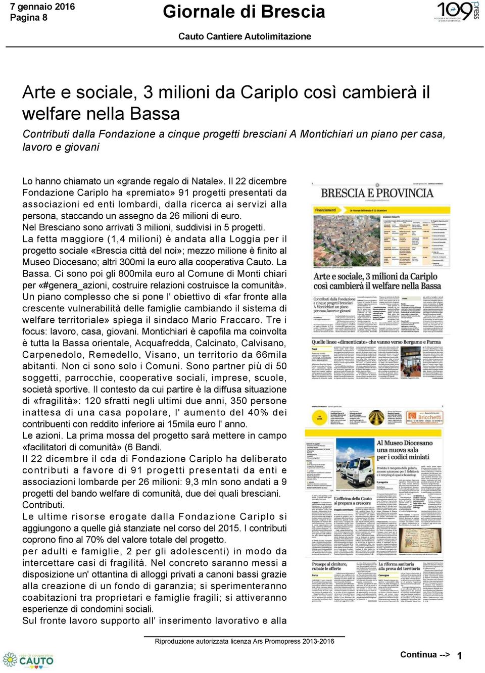 Il 22 dicembre Fondazione Cariplo ha «premiato» 91 progetti presentati da associazioni ed enti lombardi, dalla ricerca ai servizi alla persona, staccando un assegno da 26 milioni di euro.