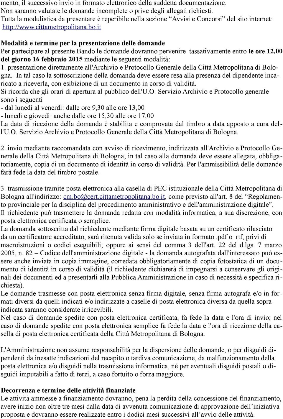 it Modalità e termine per la presentazione delle domande Per partecipare al presente Bando le domande dovranno pervenire tassativamente entro le ore 12.