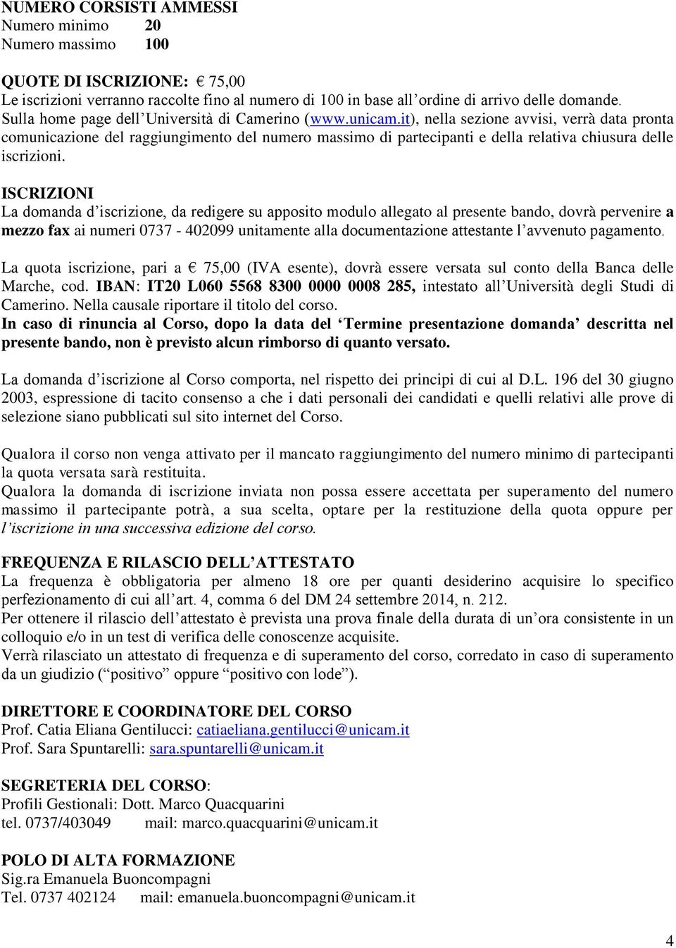 it), nella sezione avvisi, verrà data pronta comunicazione del raggiungimento del numero massimo di partecipanti e della relativa chiusura delle iscrizioni.