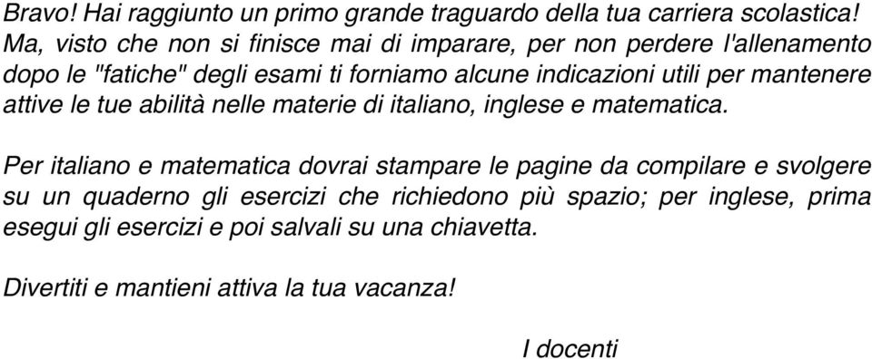 utili per mantenere attive le tue abilità nelle materie di italiano, inglese e matematica.