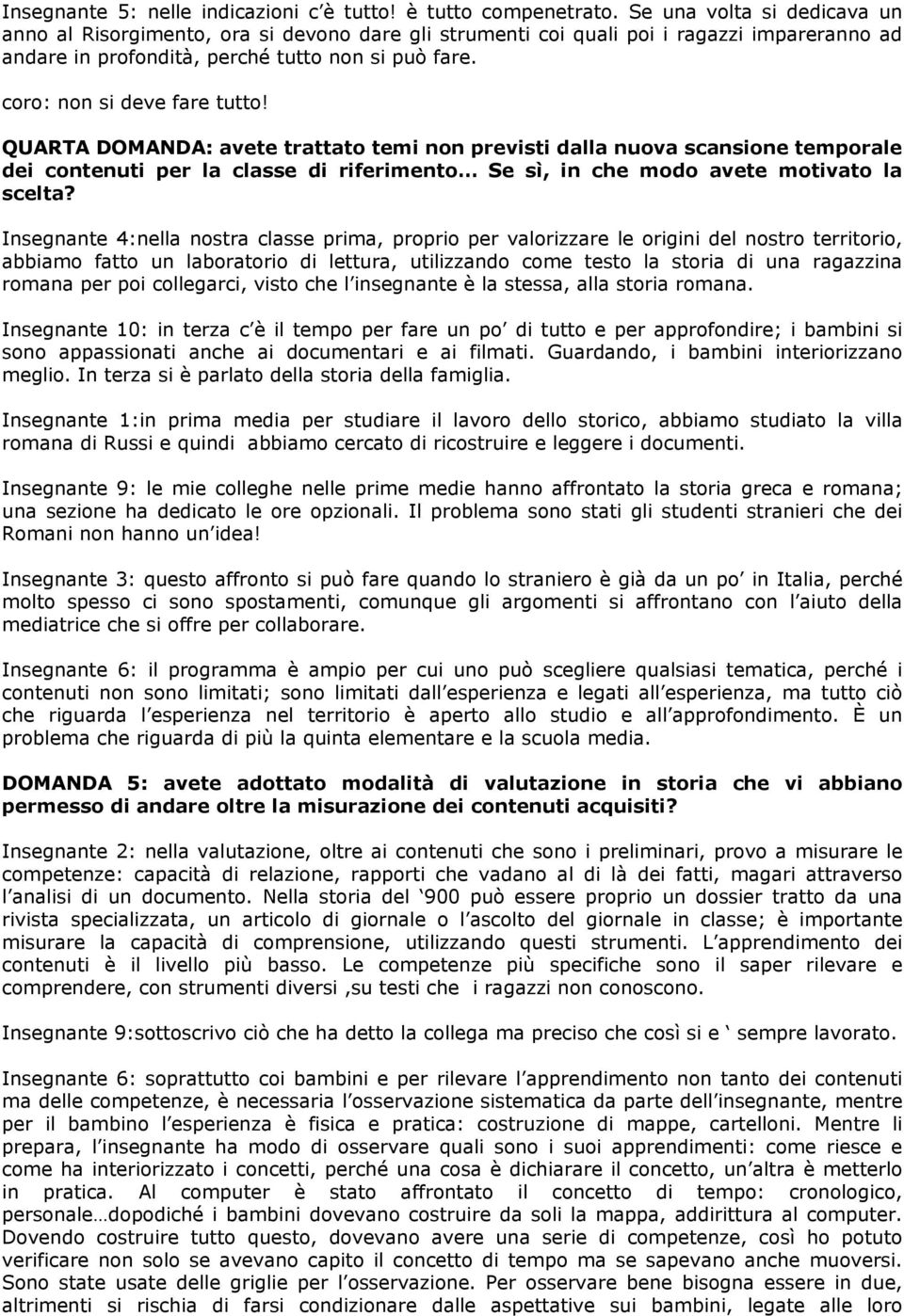 coro: non si deve fare tutto! QUARTA DOMANDA: avete trattato temi non previsti dalla nuova scansione temporale dei contenuti per la classe di riferimento Se sì, in che modo avete motivato la scelta?