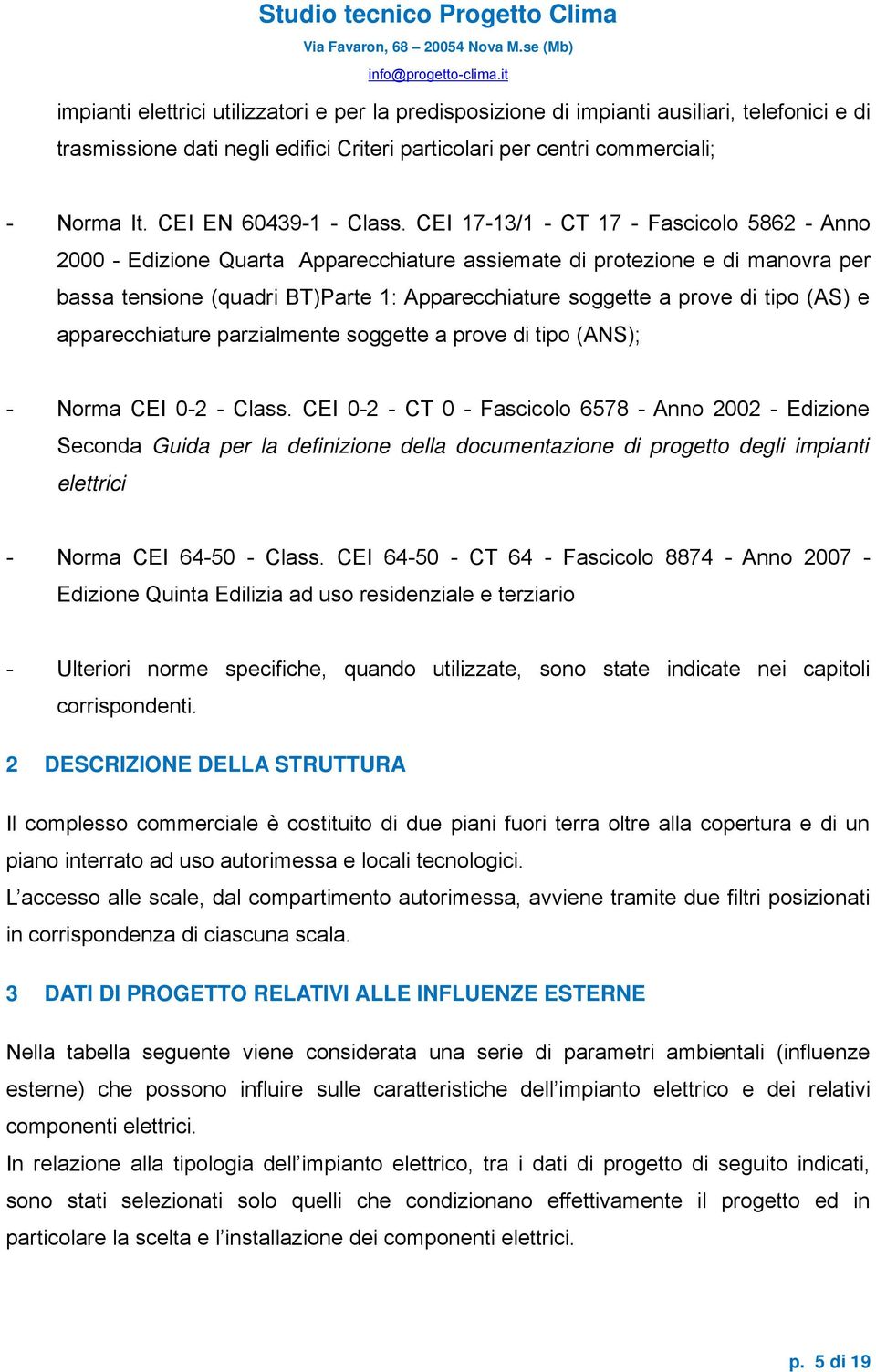 CEI 17-13/1 - CT 17 - Fascicolo 5862 - Anno 2000 - Edizione Quarta Apparecchiature assiemate di protezione e di manovra per bassa tensione (quadri BT)Parte 1: Apparecchiature soggette a prove di tipo