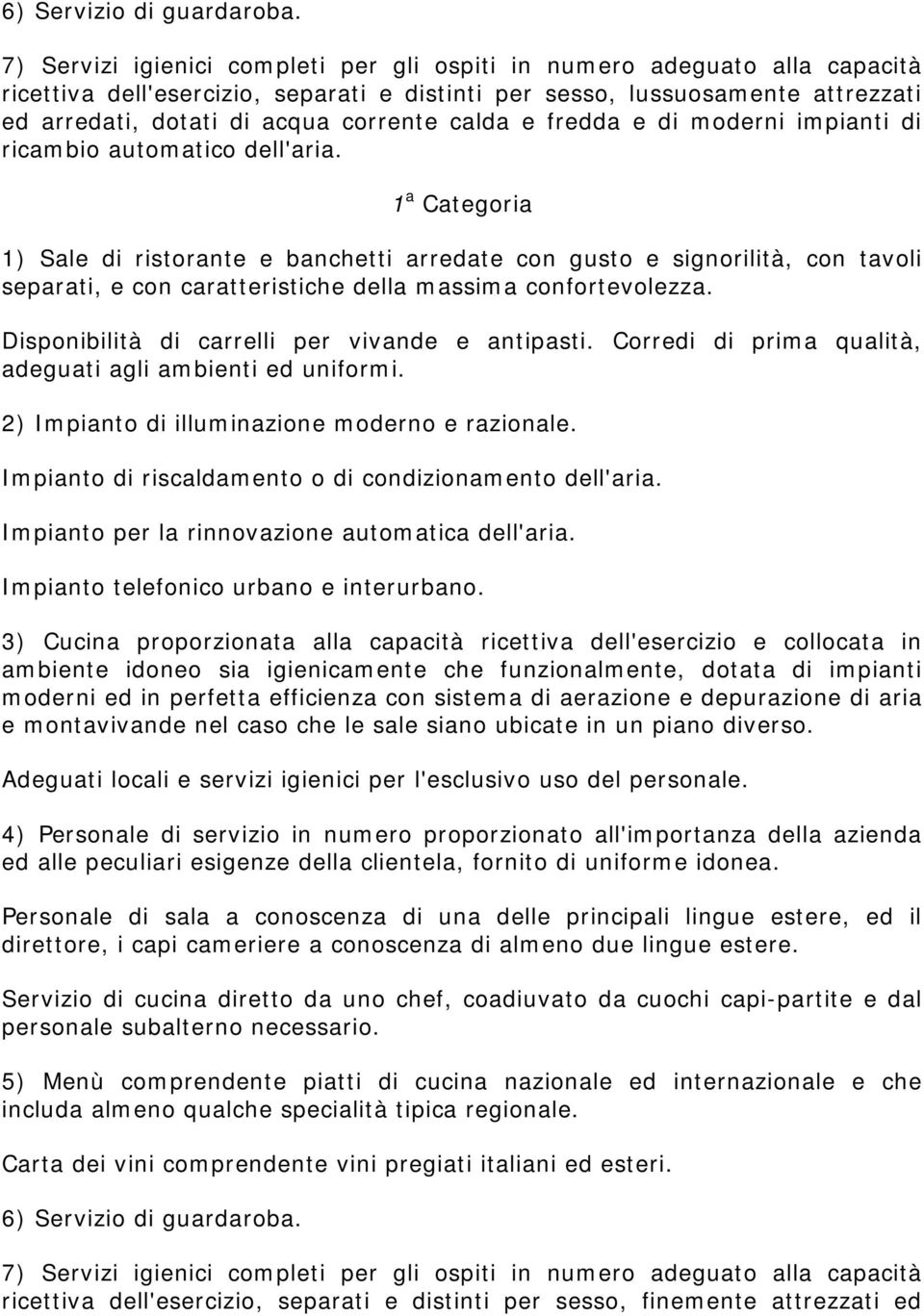 calda e fredda e di moderni impianti di ricambio automatico dell'aria.