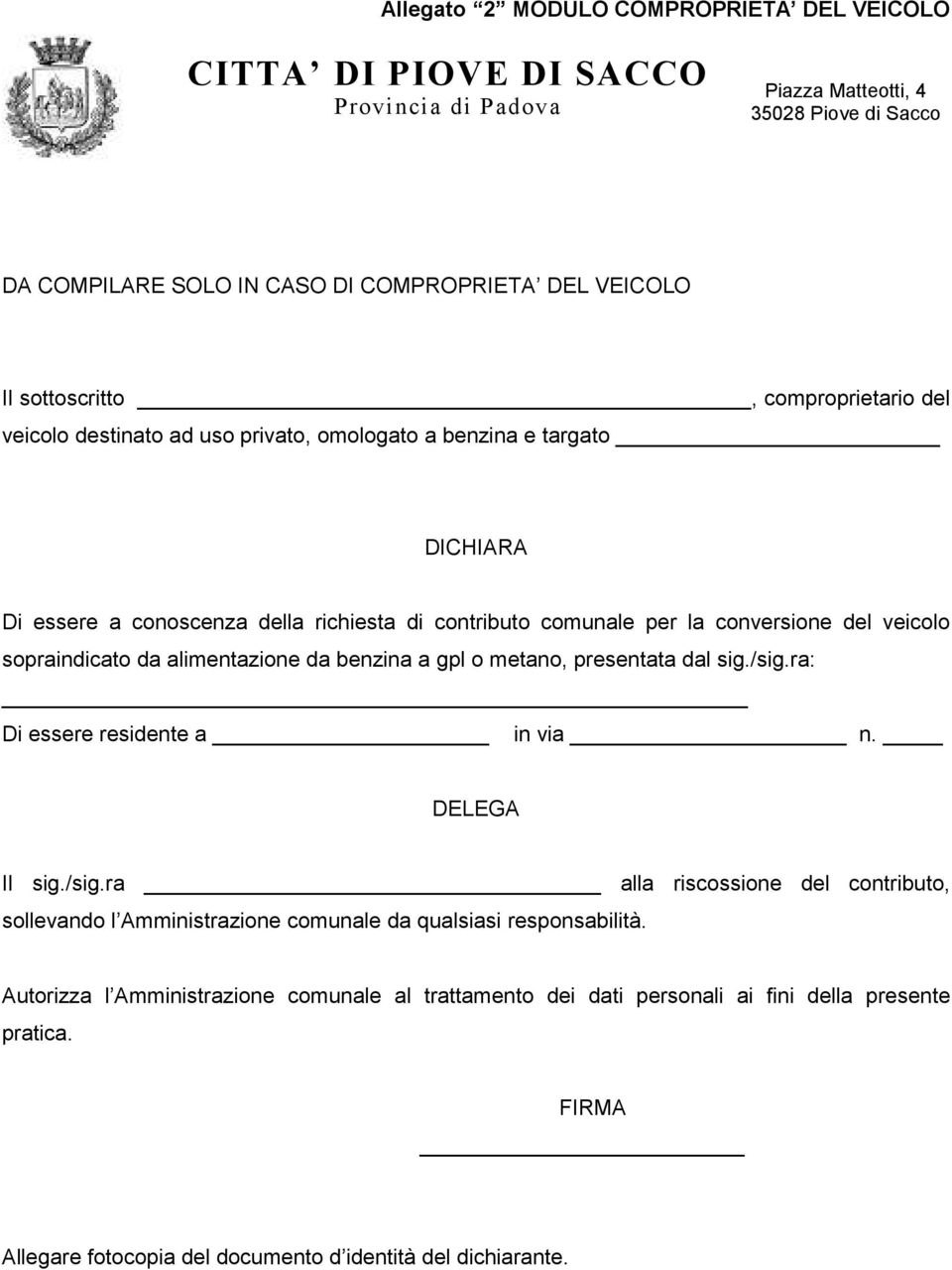 a gpl o metano, presentata dal sig./sig.ra: Di essere residente a in via n. DELEGA Il sig./sig.ra alla riscossione del contributo, sollevando l Amministrazione comunale da qualsiasi responsabilità.