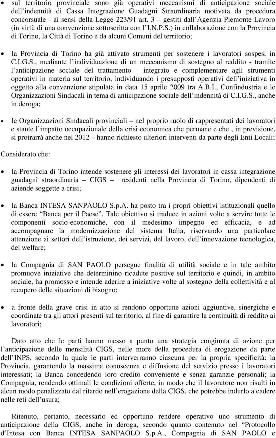 ) in collaborazione con la Provincia di Torino, la Città di Torino e da alcuni Comuni del territorio; la Provincia di Torino ha già attivato strumenti per sostenere i lavoratori sospesi in C.I.G.S.