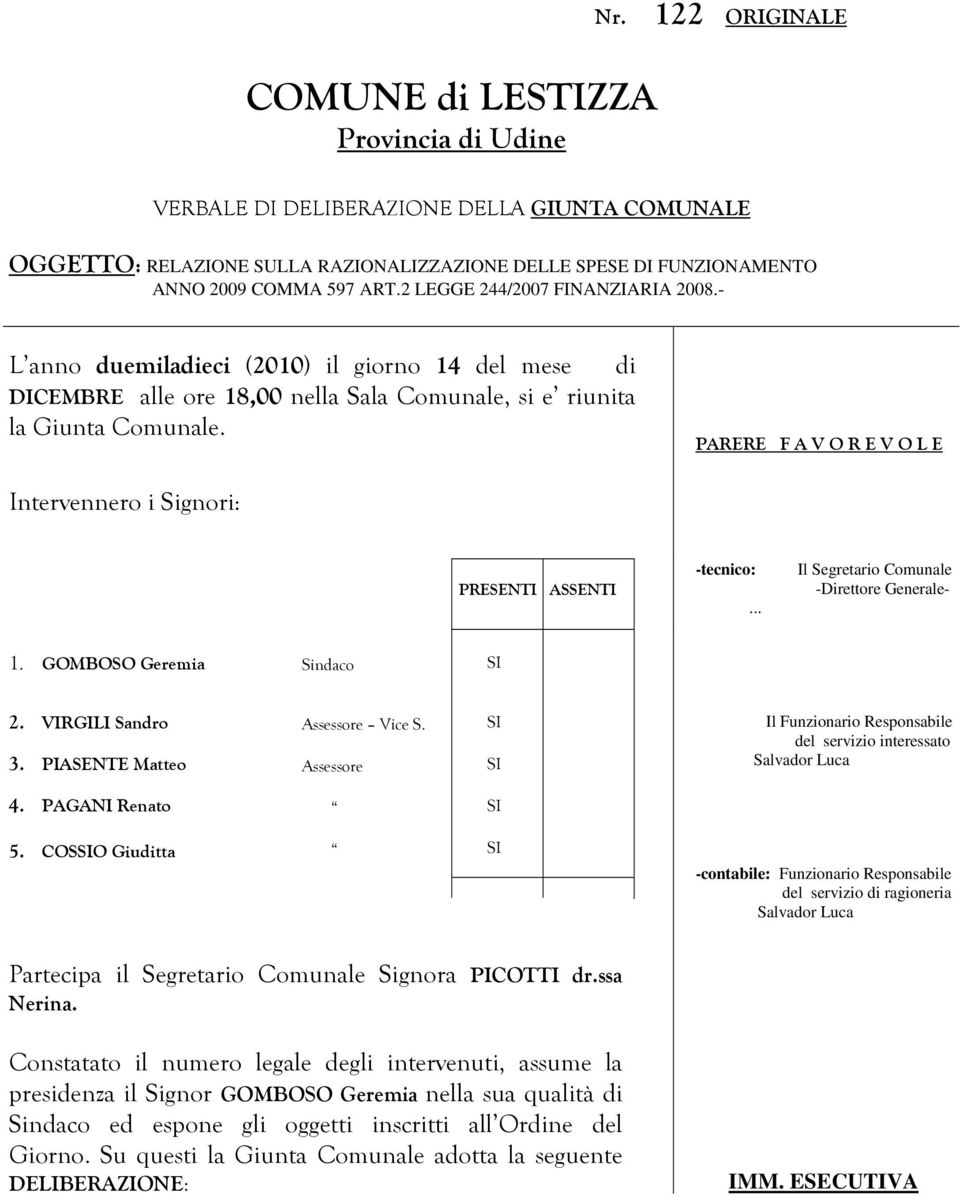 PARERE F A V O R E V O L E Intervennero i Signori: PRESENTI ASSENTI -tecnico:... Il Segretario Comunale -Direttore Generale- 1. GOMBOSO Geremia Sindaco 2. VIRGILI Sandro 3.