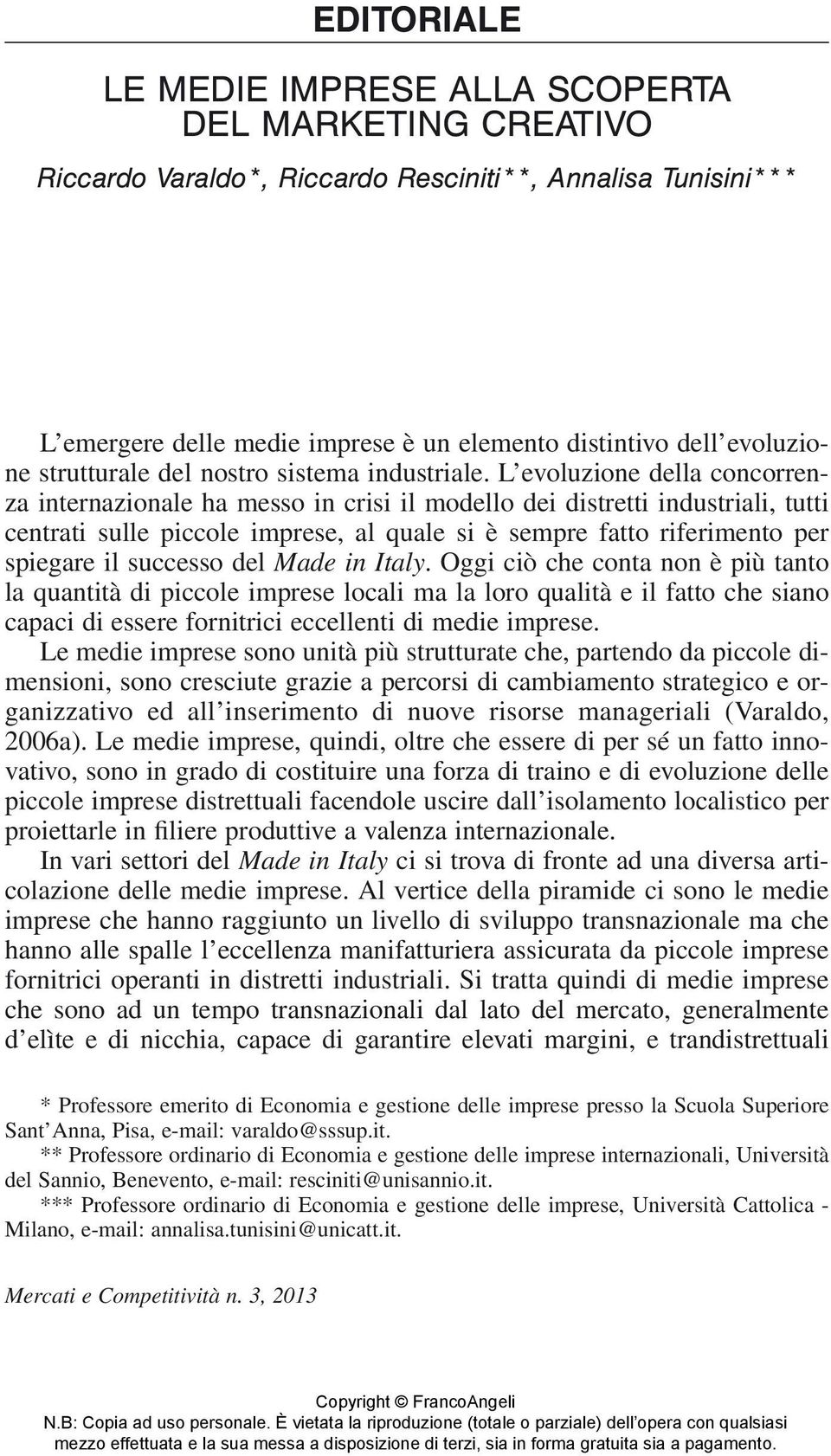 L evoluzione della concorrenza internazionale ha messo in crisi il modello dei distretti industriali, tutti centrati sulle piccole imprese, al quale si è sempre fatto riferimento per spiegare il