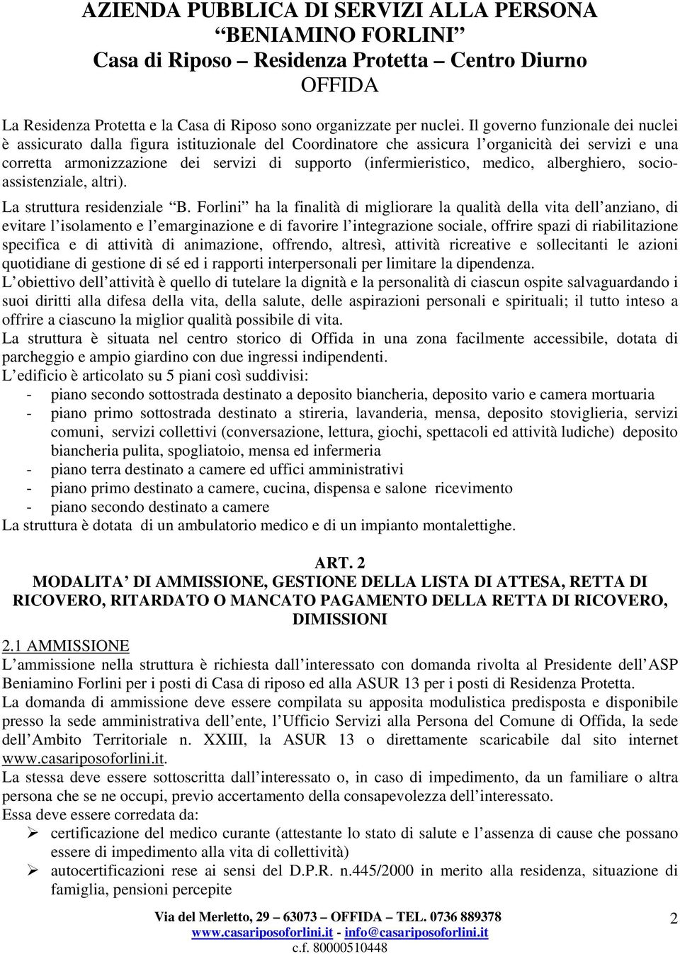 medico, alberghiero, socioassistenziale, altri). La struttura residenziale B.