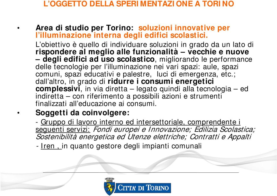 tecnologie per l illuminazione nei vari spazi: aule, spazi comuni, spazi educativi e palestre, luci di emergenza, etc.