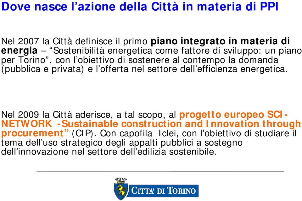 energetica. Nel 2009 la Città aderisce, a tal scopo, al progetto europeo SCI- NETWORK -Sustainable construction and Innovation through procurement (CIP).