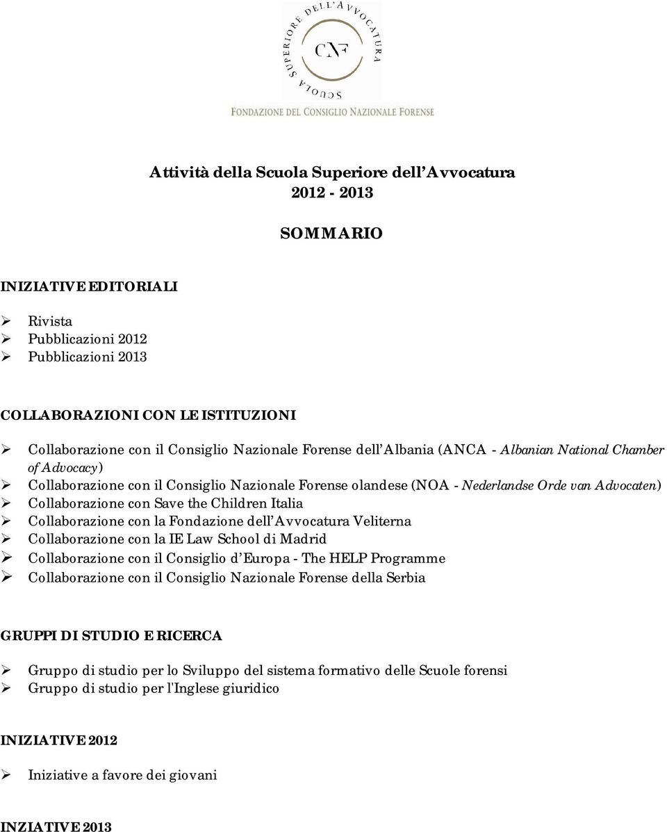 Collaborazione con Save the Children Italia Collaborazione con la Fondazione dell Avvocatura Veliterna Collaborazione con la IE Law School di Madrid Collaborazione con il Consiglio d Europa - The