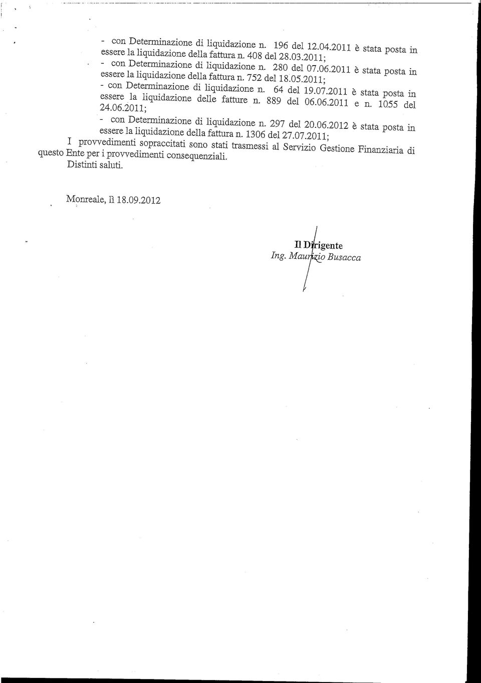 2011 è stata posta in essere la liquidazione delle fatture n. 889 del 06.06.2011 e n. 1055 del 24.06.2011; - con Determinazione di liquidazione n. 297 del 20.06.2012 è stata posta in essere la liquidazione della fattura n.