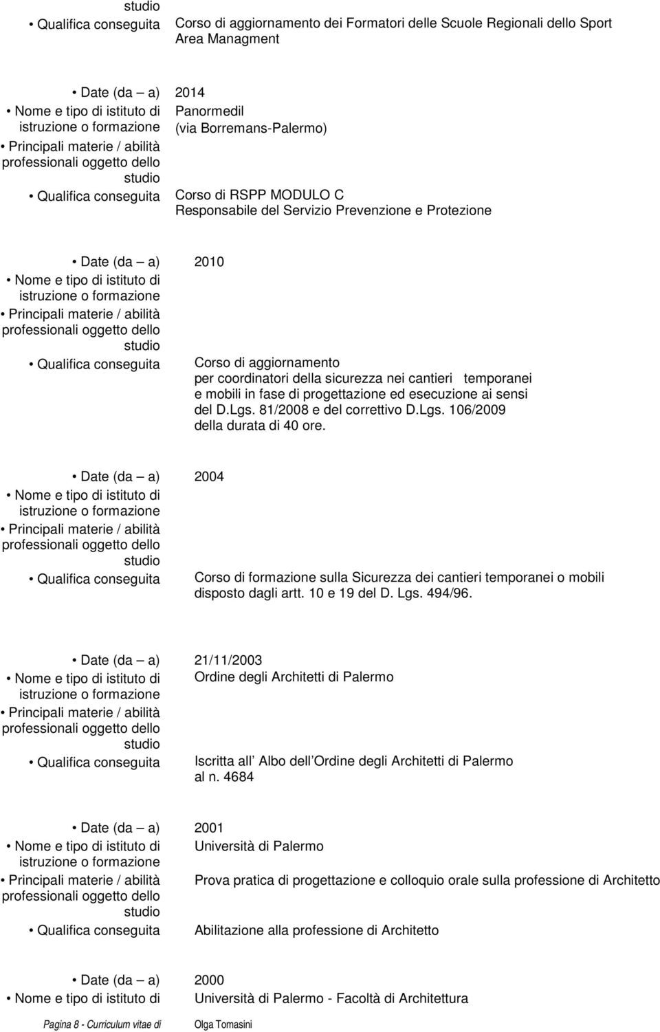 della sicurezza nei cantieri temporanei e mobili in fase di progettazione ed esecuzione ai sensi del D.Lgs. 81/2008 e del correttivo D.Lgs. 106/2009 della durata di 40 ore.