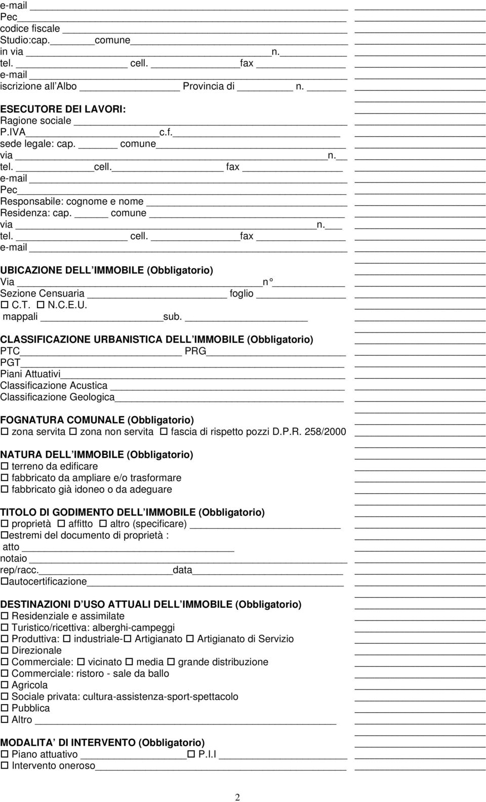 CLASSIFICAZIONE URBANISTICA DELL IMMOBILE (Obbligatorio) PTC PRG PGT Piani Attuativi Classificazione Acustica Classificazione Geologica FOGNATURA COMUNALE (Obbligatorio) zona servita zona non servita