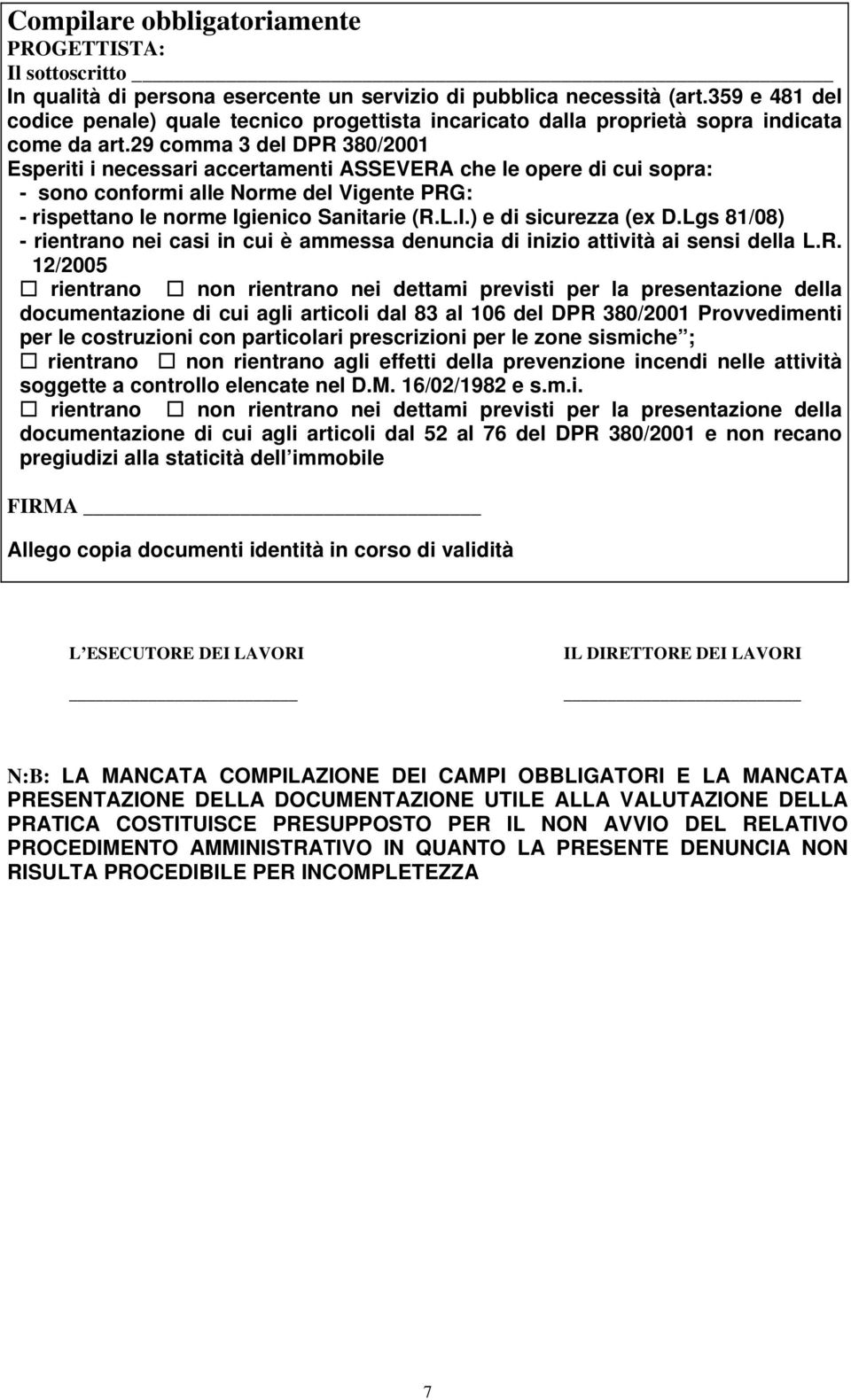 29 comma 3 del DPR 380/2001 Esperiti i necessari accertamenti ASSEVERA che le opere di cui sopra: - sono conformi alle Norme del Vigente PRG: - rispettano le norme Igienico Sanitarie (R.L.I.) e di sicurezza (ex D.