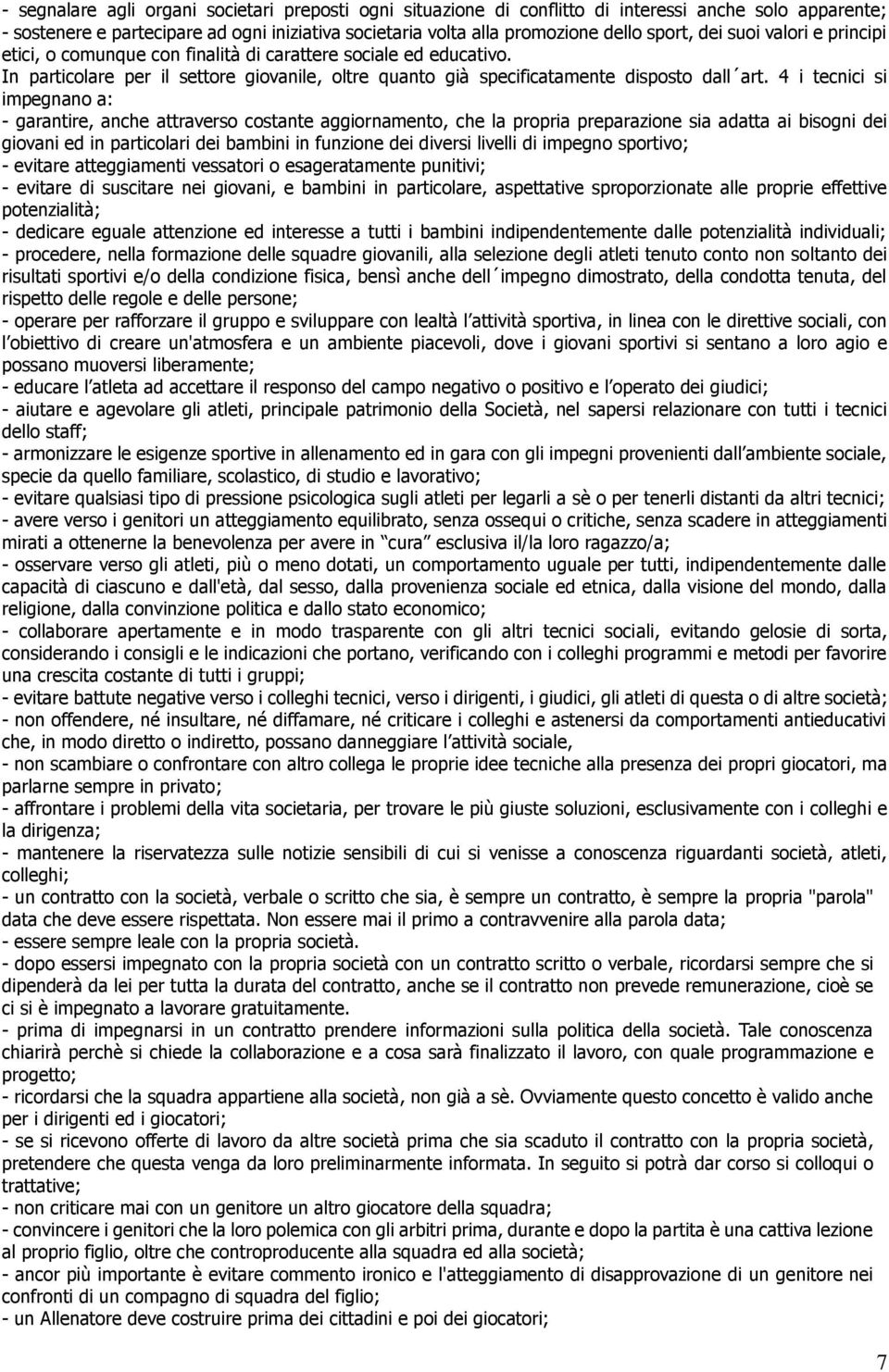 4 i tecnici si impegnano a: - garantire, anche attraverso costante aggiornamento, che la propria preparazione sia adatta ai bisogni dei giovani ed in particolari dei bambini in funzione dei diversi