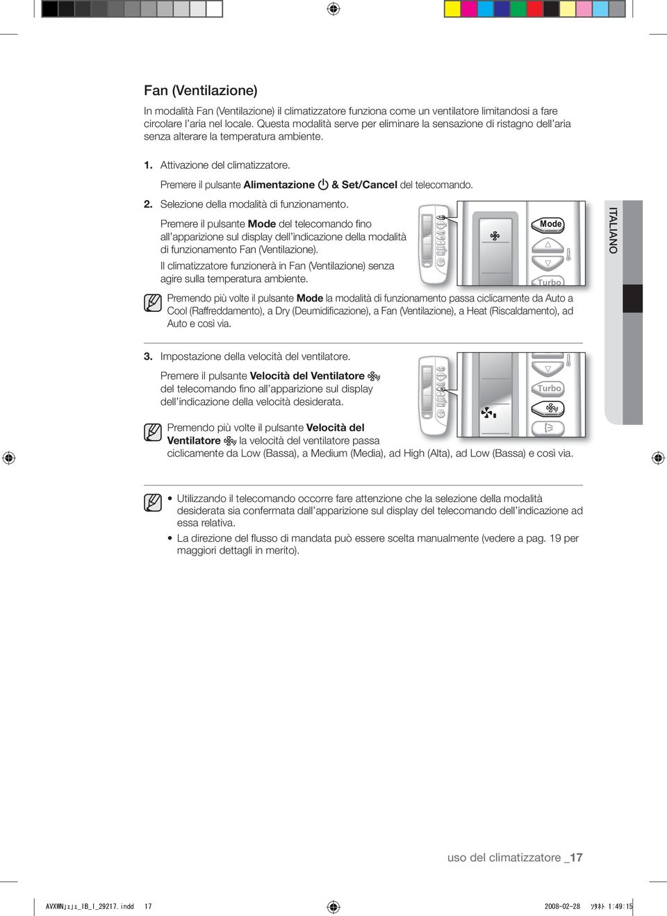 Premere il pulsante Alimentazione & Set/Cancel del telecomando. 2. Selezione della modalità di funzionamento.