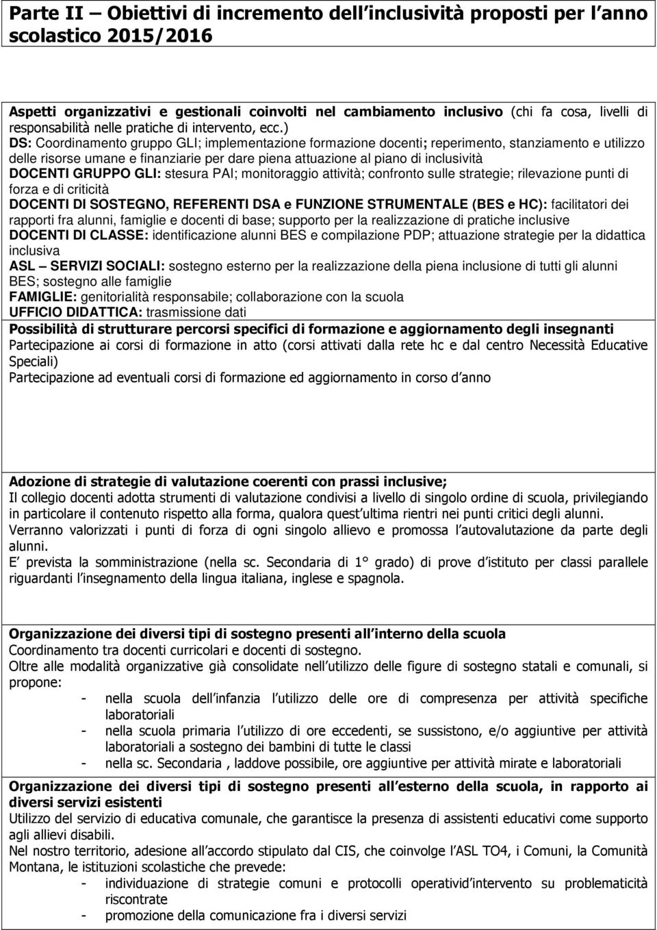 ) DS: Coordinamento gruppo GLI; implementazione formazione docenti; reperimento, stanziamento e utilizzo delle risorse umane e finanziarie per dare piena attuazione al piano di inclusività DOCENTI