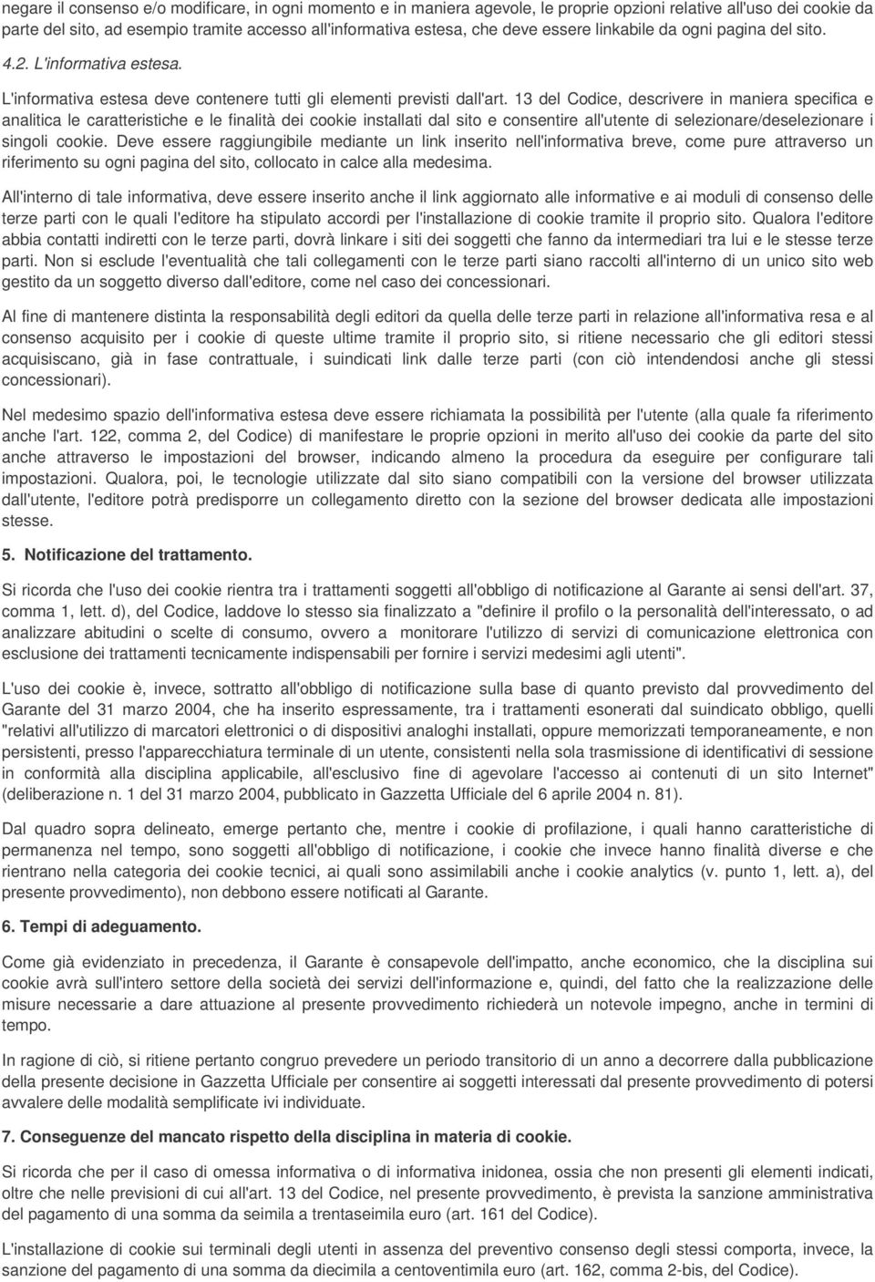 13 del Codice, descrivere in maniera specifica e analitica le caratteristiche e le finalità dei cookie installati dal sito e consentire all'utente di selezionare/deselezionare i singoli cookie.