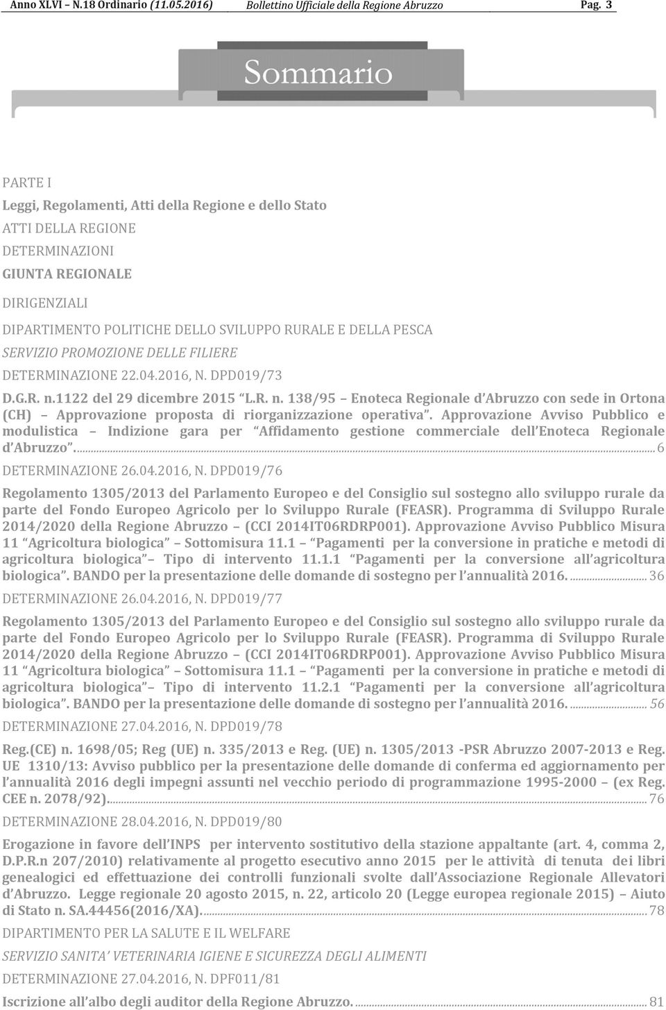 PROMOZIONE DELLE FILIERE DETERMINAZIONE 22.04.2016, N. DPD019/73 D.G.R. n.1122 del 29 dicembre 2015 L.R. n. 138/95 Enoteca Regionale d Abruzzo con sede in Ortona (CH) Approvazione proposta di riorganizzazione operativa.