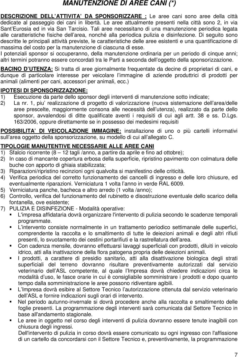 Tali aree necessitano di una manutenzione periodica legata alle caratteristiche fisiche dell area, nonché alla periodica pulizia e disinfezione.