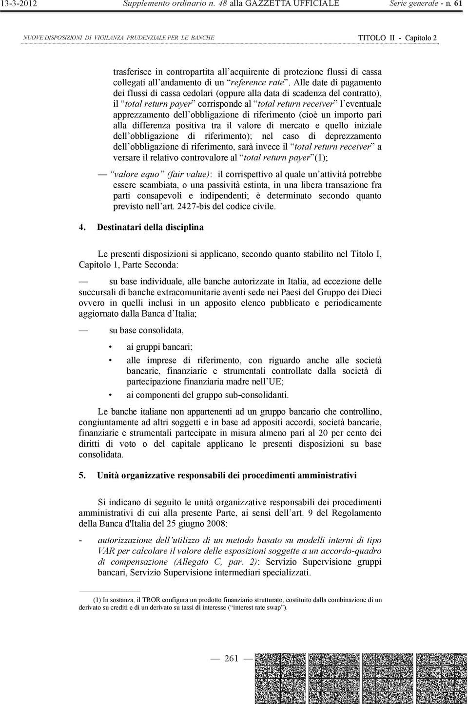 obbligazione di riferimento (cioè un importo pari alla differenza positiva tra il valore di mercato e quello iniziale dell obbligazione di riferimento); nel caso di deprezzamento dell obbligazione di