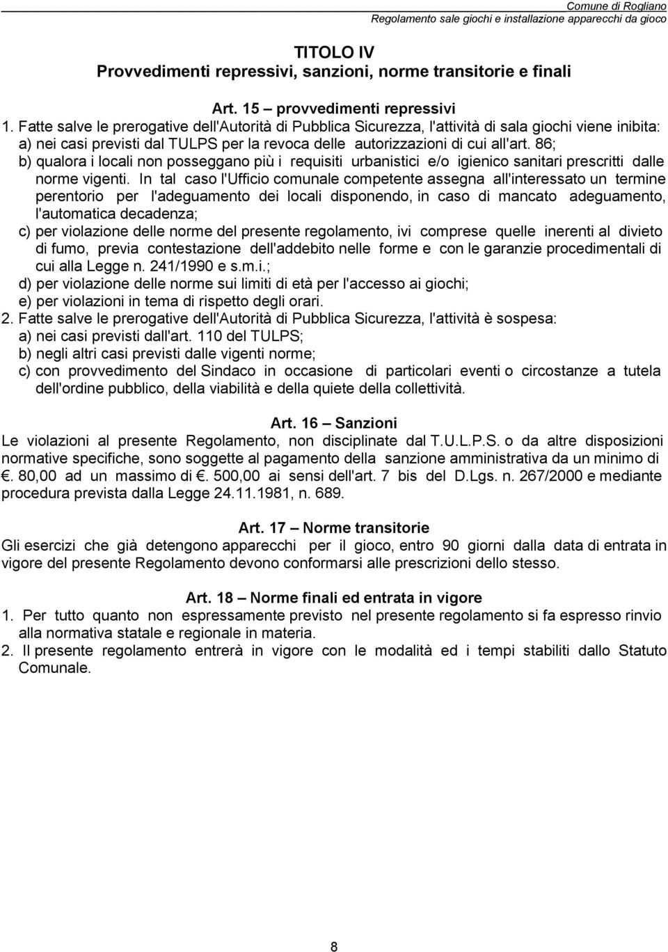 86; b) qualora i locali non posseggano più i requisiti urbanistici e/o igienico sanitari prescritti dalle norme vigenti.