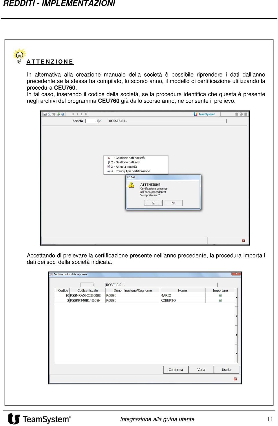 In tal caso, inserendo il codice della società, se la procedura identifica che questa è presente negli archivi del programma CEU760 già dallo