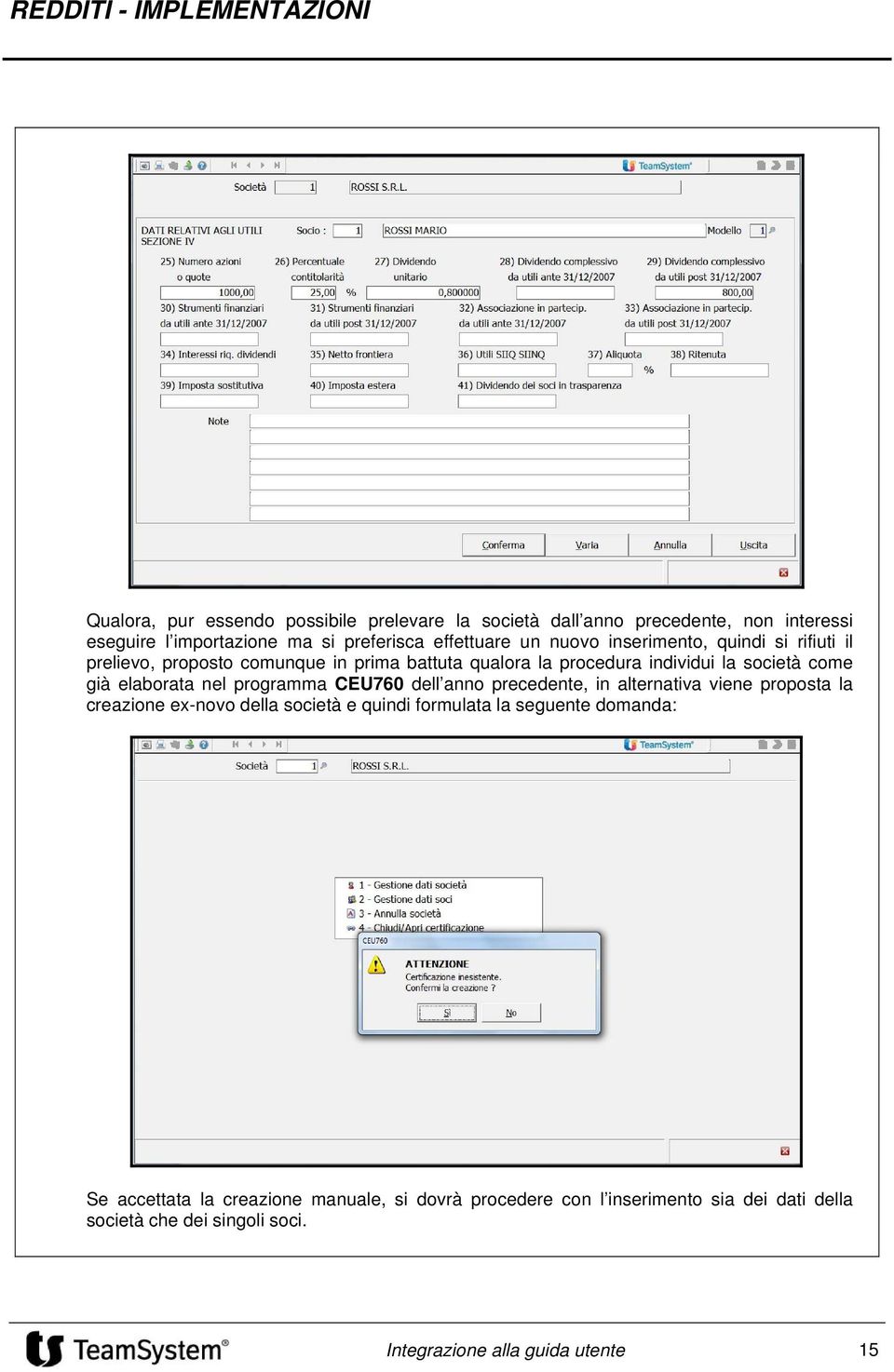 nel programma CEU760 dell anno precedente, in alternativa viene proposta la creazione ex-novo della società e quindi formulata la seguente domanda: