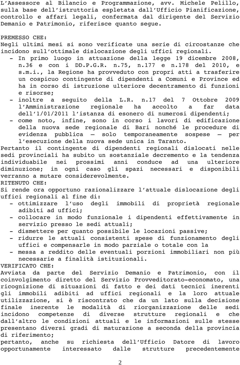 PREMESSO CHE: Negli ultimi mesi si sono verificate una serie di circostanze che incidono sull ottimale dislocazione degli uffici regionali.