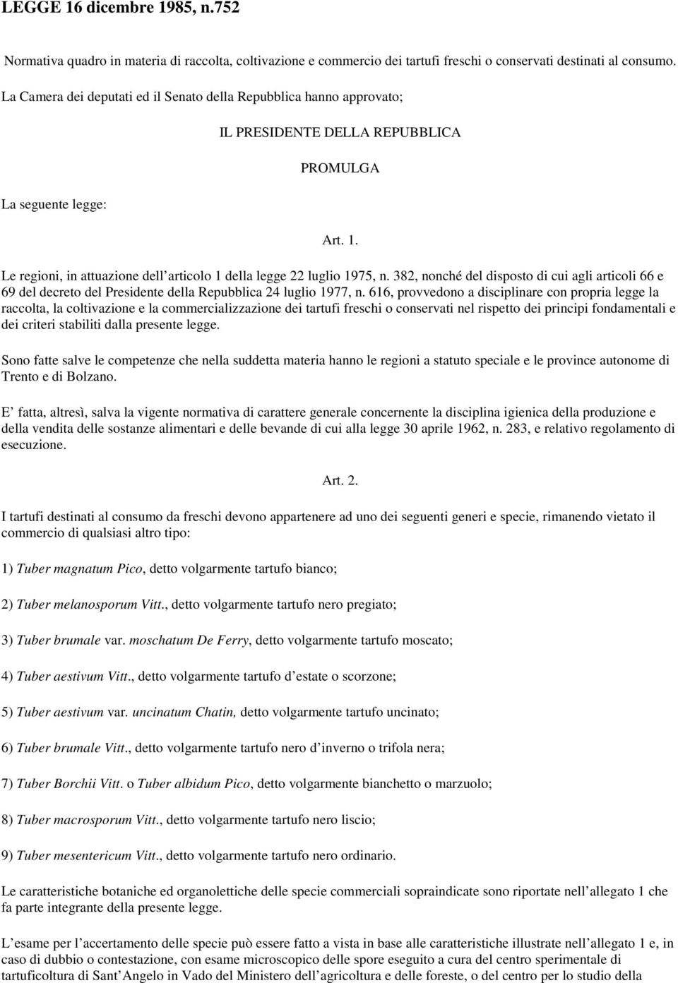 Le regioni, in attuazione dell articolo 1 della legge 22 luglio 1975, n. 382, nonché del disposto di cui agli articoli 66 e 69 del decreto del Presidente della Repubblica 24 luglio 1977, n.