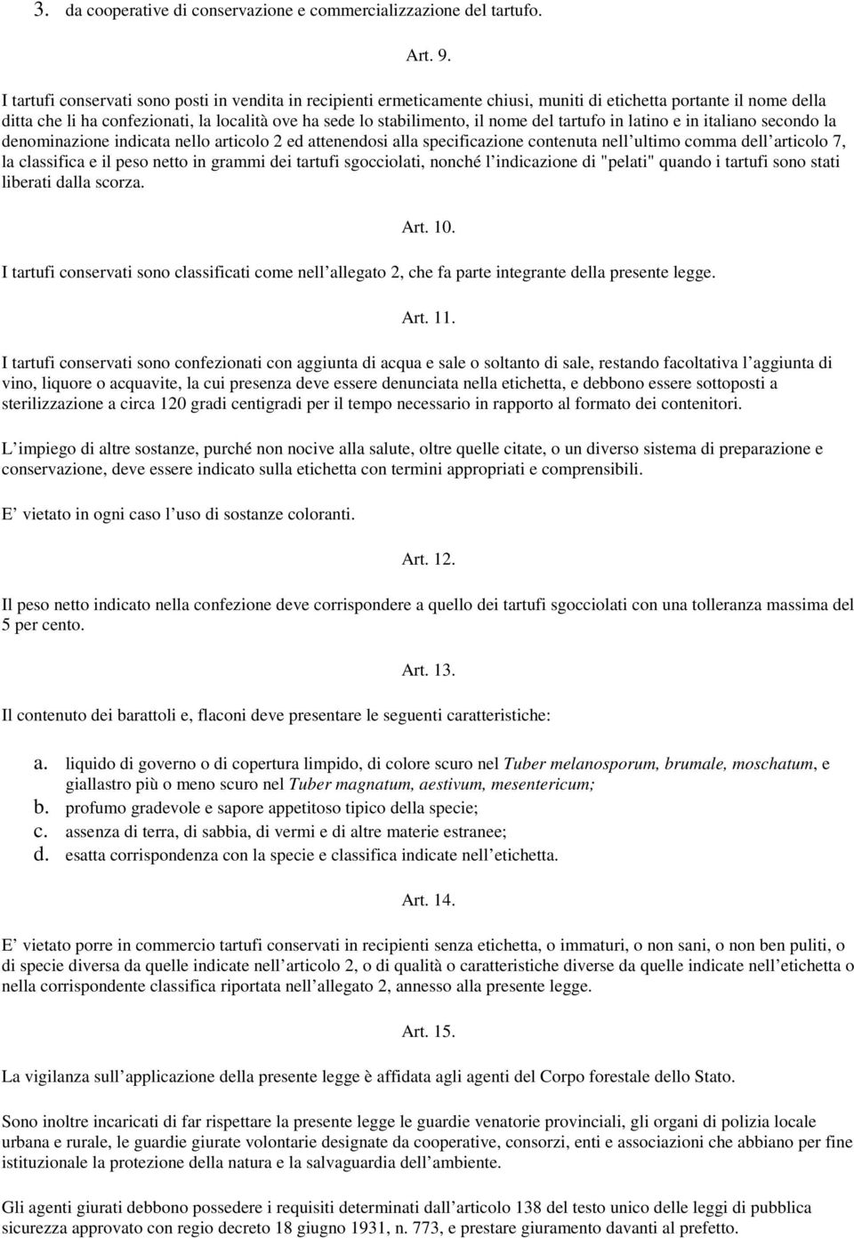 nome del tartufo in latino e in italiano secondo la denominazione indicata nello articolo 2 ed attenendosi alla specificazione contenuta nell ultimo comma dell articolo 7, la classifica e il peso