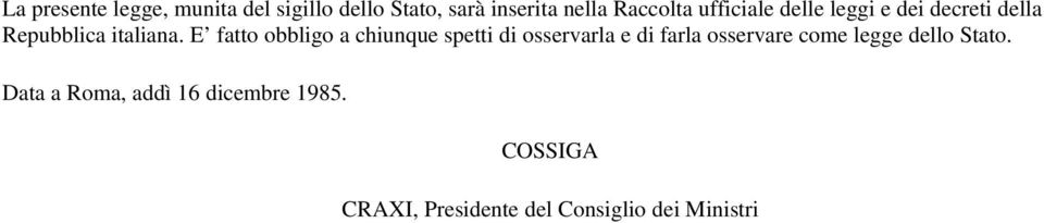 E fatto obbligo a chiunque spetti di osservarla e di farla osservare come legge